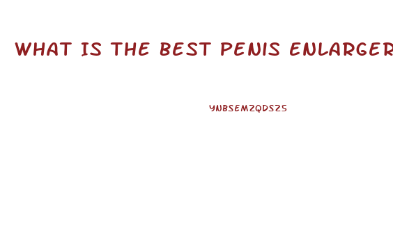 What Is The Best Penis Enlarger