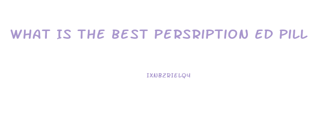 What Is The Best Persription Ed Pill