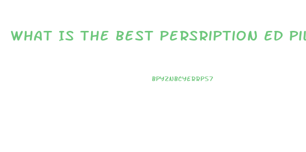 What Is The Best Persription Ed Pill