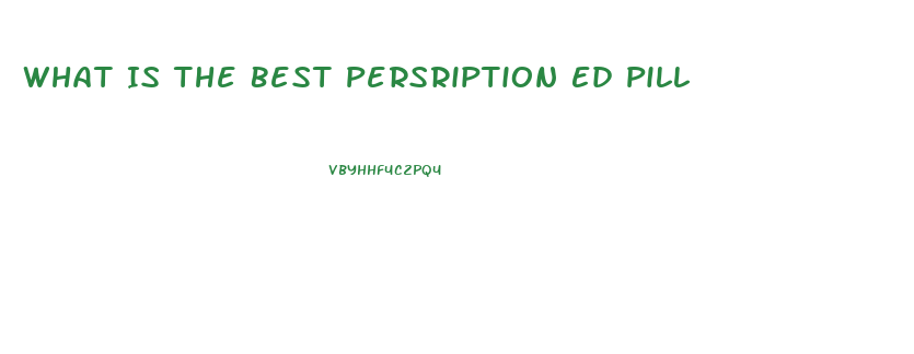What Is The Best Persription Ed Pill