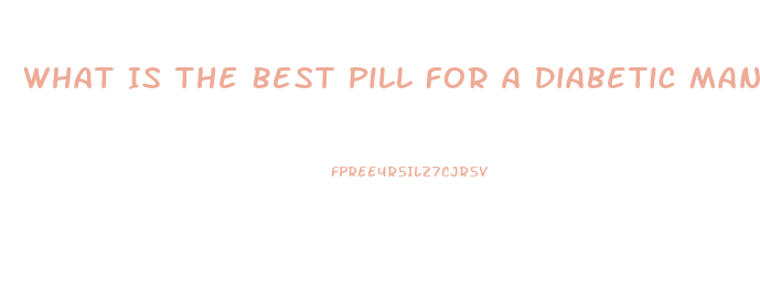 What Is The Best Pill For A Diabetic Man With Ed