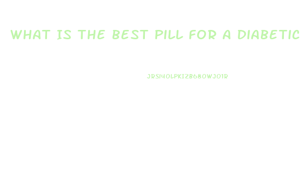 What Is The Best Pill For A Diabetic Man With Ed