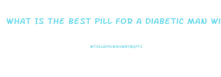 What Is The Best Pill For A Diabetic Man With Ed