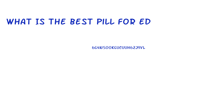 What Is The Best Pill For Ed