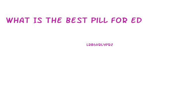 What Is The Best Pill For Ed