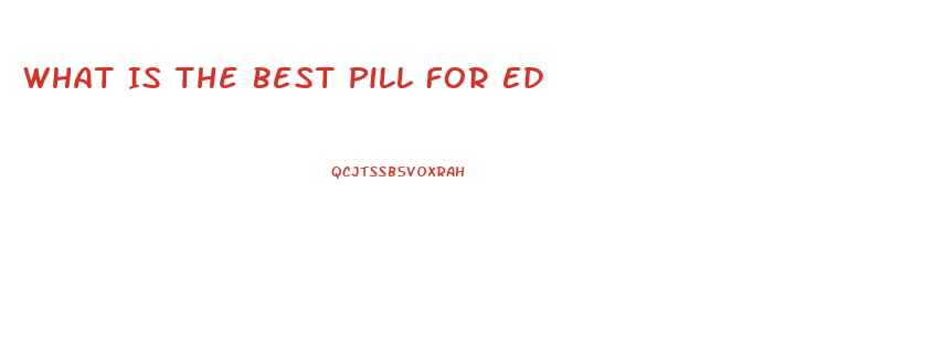 What Is The Best Pill For Ed