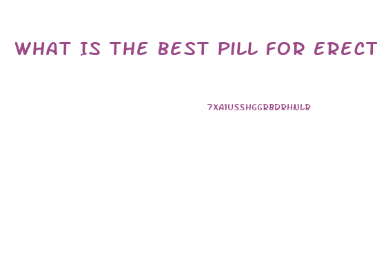 What Is The Best Pill For Erectile Dysfunction