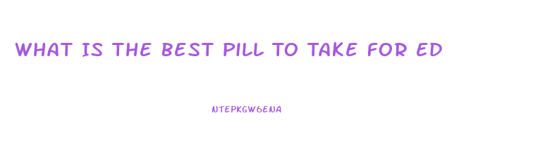What Is The Best Pill To Take For Ed