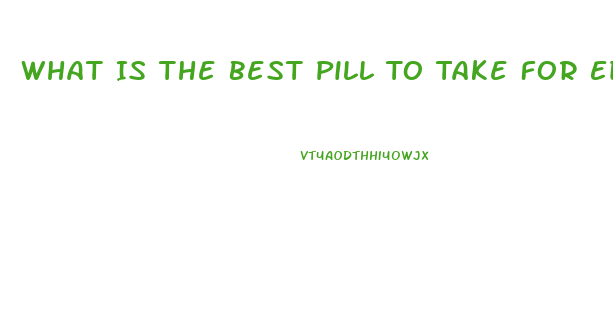 What Is The Best Pill To Take For Ed