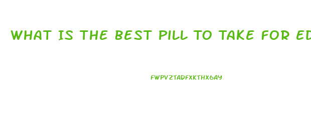 What Is The Best Pill To Take For Ed