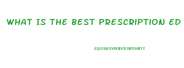 What Is The Best Prescription Ed Pill 2023