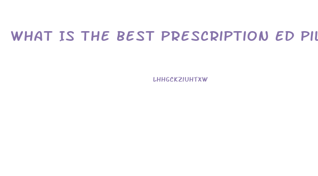 What Is The Best Prescription Ed Pill