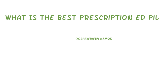 What Is The Best Prescription Ed Pill