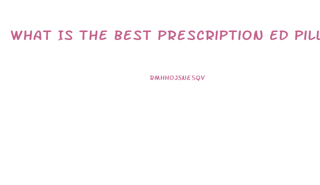 What Is The Best Prescription Ed Pill