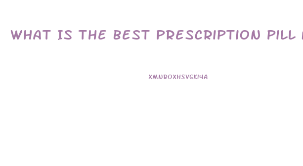 What Is The Best Prescription Pill For Ed