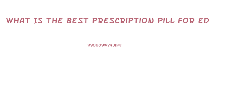 What Is The Best Prescription Pill For Ed