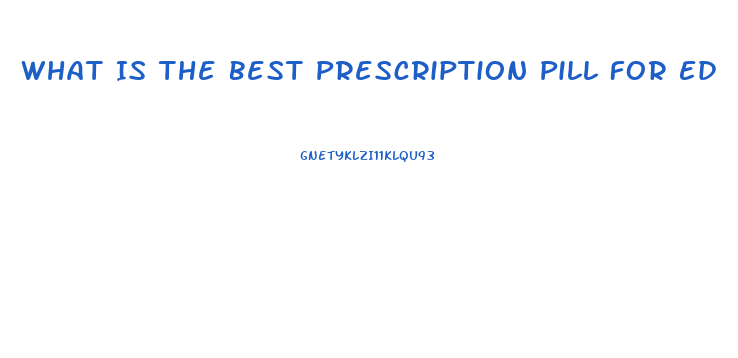 What Is The Best Prescription Pill For Ed