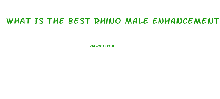 What Is The Best Rhino Male Enhancement Pill