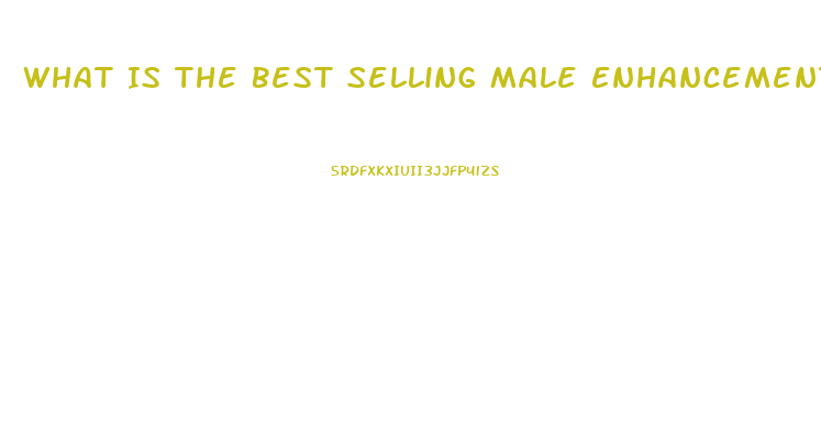 What Is The Best Selling Male Enhancement Pill