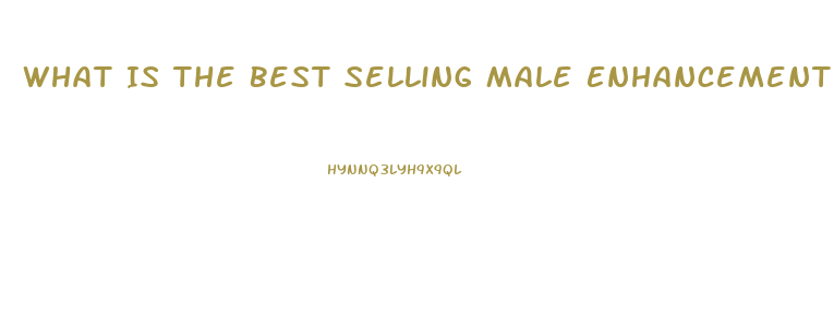 What Is The Best Selling Male Enhancement Pill