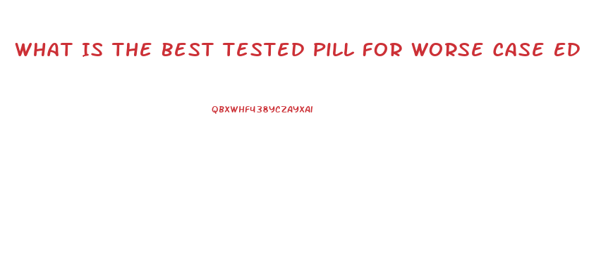 What Is The Best Tested Pill For Worse Case Ed