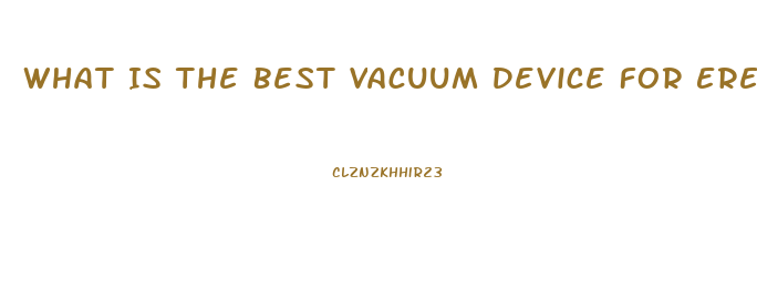 What Is The Best Vacuum Device For Erectile Dysfunction