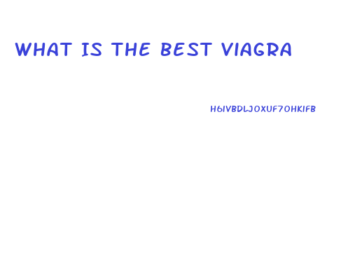 What Is The Best Viagra