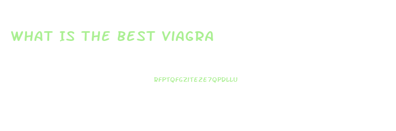 What Is The Best Viagra