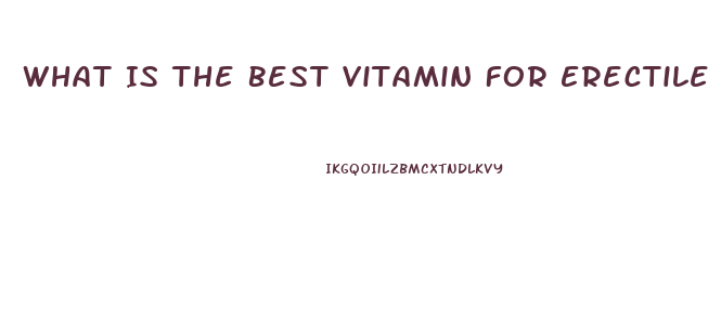 What Is The Best Vitamin For Erectile Dysfunction