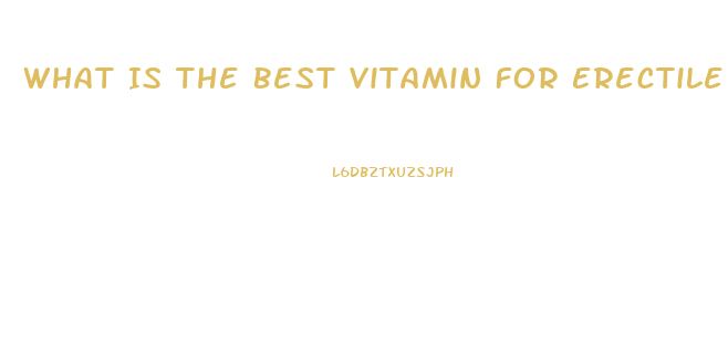 What Is The Best Vitamin For Erectile Dysfunction