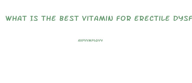 What Is The Best Vitamin For Erectile Dysfunction