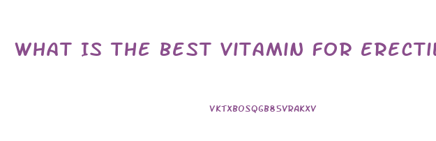 What Is The Best Vitamin For Erectile Dysfunction