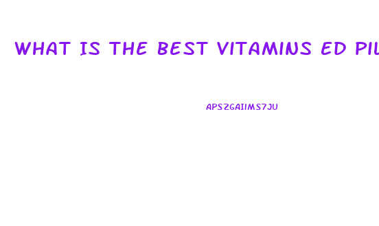 What Is The Best Vitamins Ed Pill