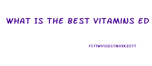 What Is The Best Vitamins Ed Pill