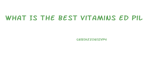 What Is The Best Vitamins Ed Pill