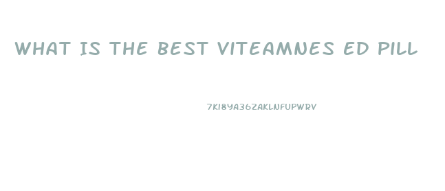 What Is The Best Viteamnes Ed Pill