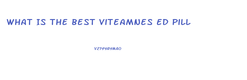 What Is The Best Viteamnes Ed Pill