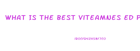 What Is The Best Viteamnes Ed Pill