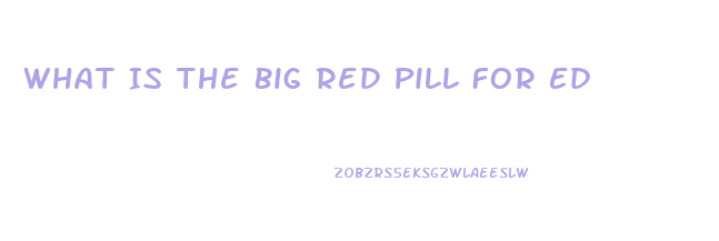 What Is The Big Red Pill For Ed