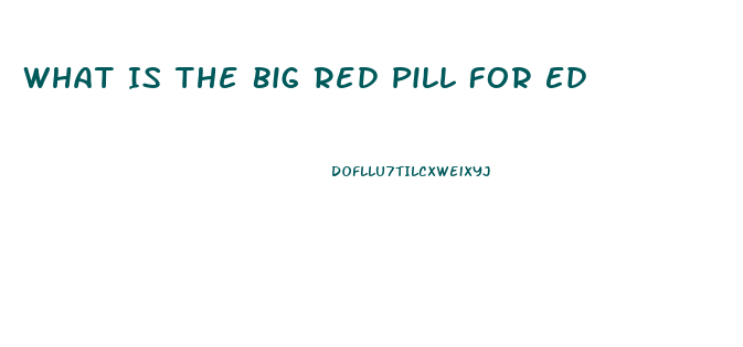 What Is The Big Red Pill For Ed