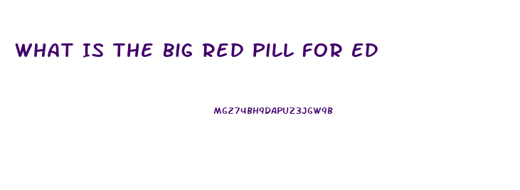 What Is The Big Red Pill For Ed