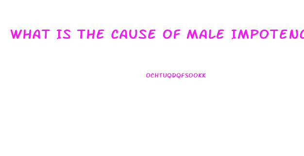 What Is The Cause Of Male Impotence