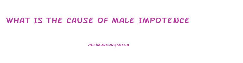 What Is The Cause Of Male Impotence