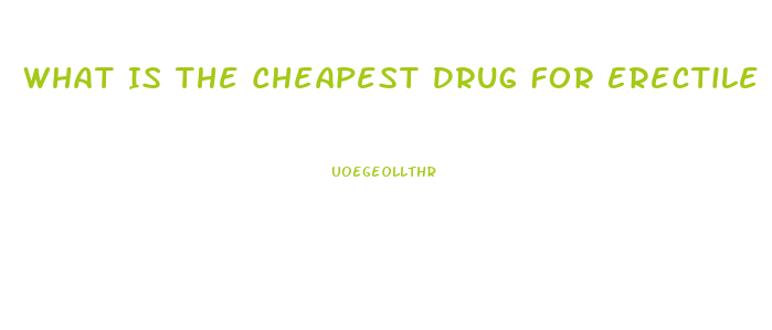 What Is The Cheapest Drug For Erectile Dysfunction