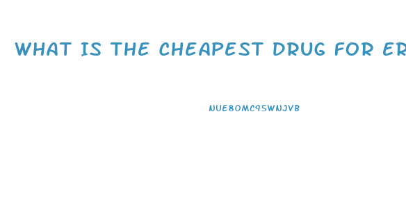 What Is The Cheapest Drug For Erectile Dysfunction