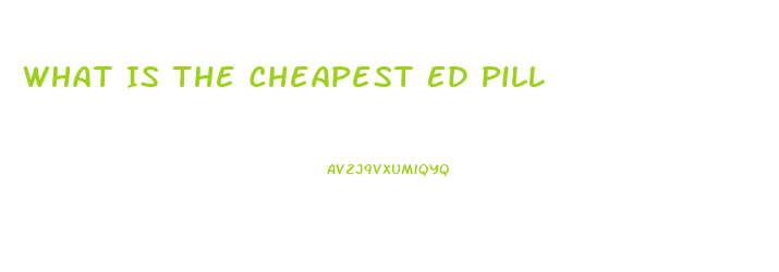 What Is The Cheapest Ed Pill