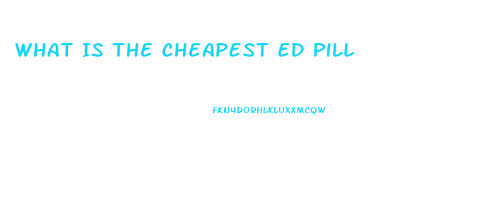 What Is The Cheapest Ed Pill