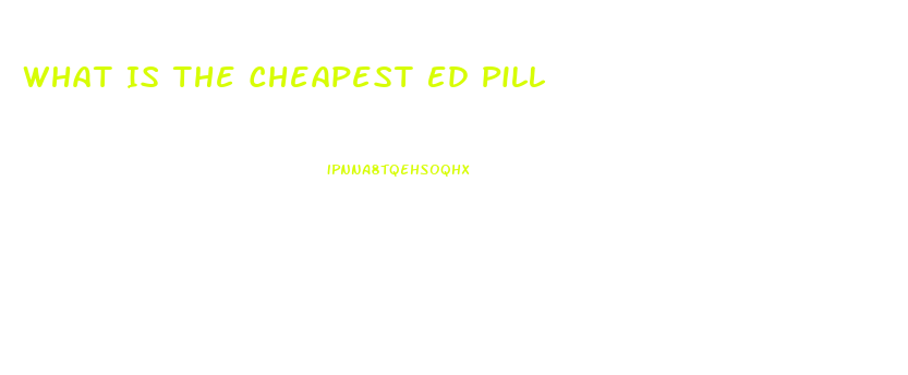 What Is The Cheapest Ed Pill