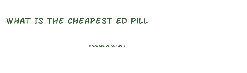 What Is The Cheapest Ed Pill