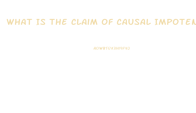 What Is The Claim Of Causal Impotence Chegg